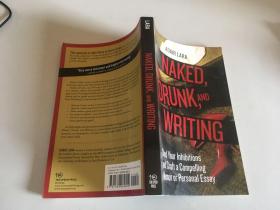 Naked, Drunk, and Writing: Shed Your Inhibitions and Craft a Compelling Memoir or Personal Essay （《毫不掩饰、沉醉与写作》）