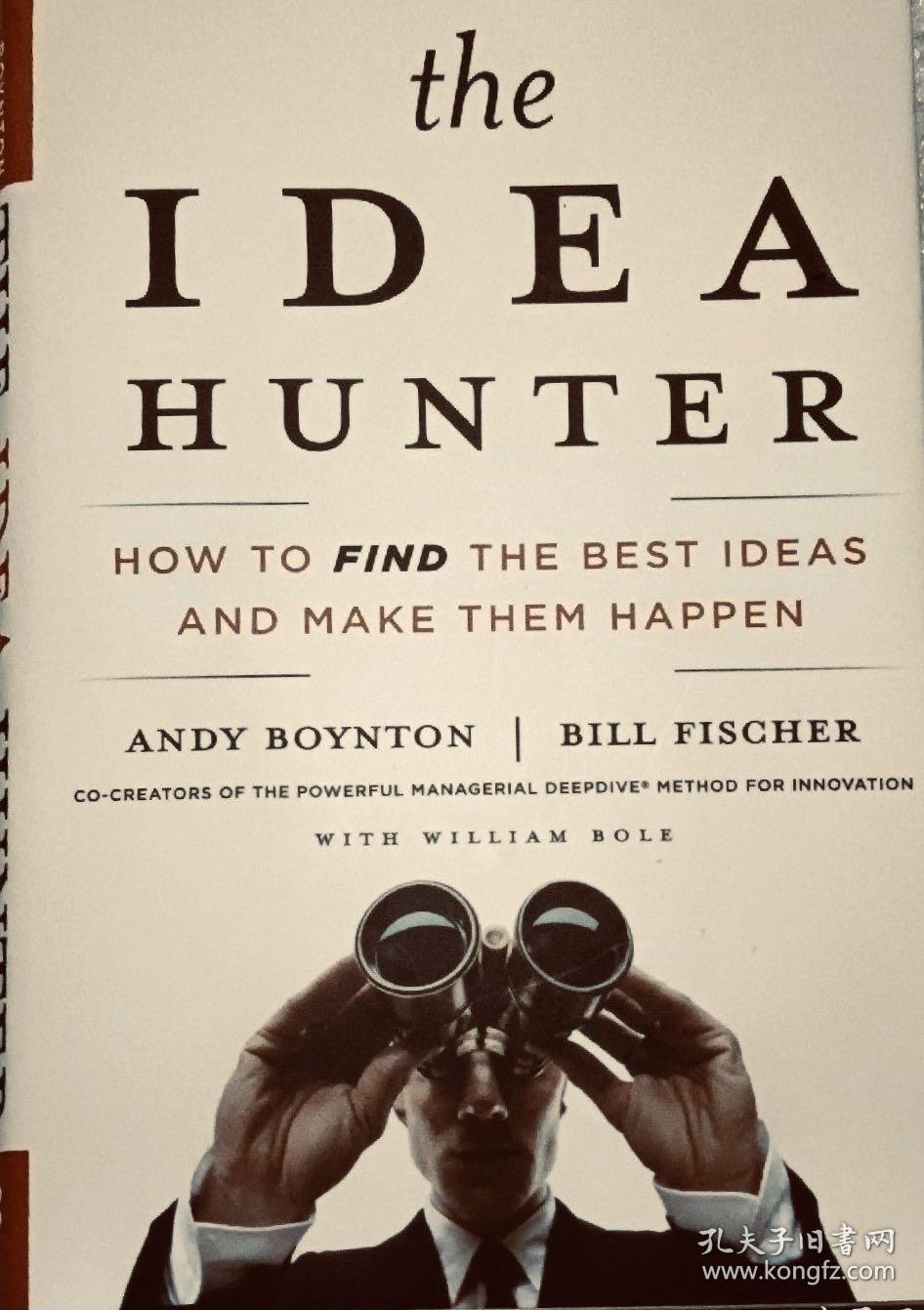 The Idea Hunter：How to Find the Best Ideas and Make Them Happen创意猎人:如何找到最好的创意并实现它们英文原版精装