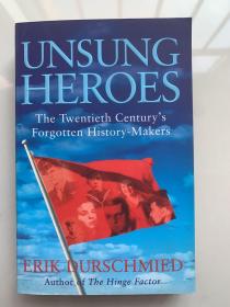 UNSUNG HEROES THE YWENTIETH CENTURY&#039;S FORGTTEN HISTORY MAKERS