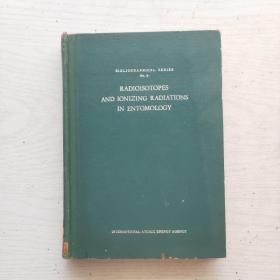 RADIOISOTOPES AND IONIZING RADIATIONS IN ENTOMOLOGY 昆虫学中的放射性同位素和电离辐射（英文，精装）