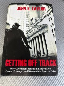 Getting Off Track：How Government Actions and Interventions Caused, Prolonged, and Worsened the Financial Crisis