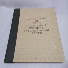 GENERATIONS OF PRIDE A CENTENNIAL HISTORY OF INTERNATIONAL PAPER 百年纸业史