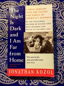 【绝版稀见书】Jonathan kozol：《The night is dark and i am far from home》(New,Revised Edition)
乔纳森·考泽尔：《夜是黑的，家是远的——对美国学校的价值观和目标进行的大胆探究》( 平装英文原版 修订版 )