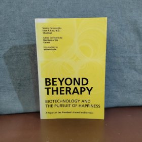 Beyond Therapy: Biotechnology and the Pursuit of Happiness: A Report of the President's Council on Bioethics【英文原版】