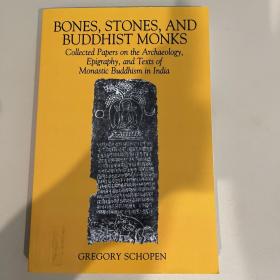 Bones, Stones, and Buddhist Monks: Collected Papers on the Archaeology, Epigraphy, and Text of Monastic Buddhism in India