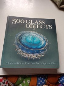 500 Glass Objects: A Celebration of Functional & Sculptural Glass
