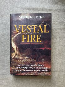 Vestal Fire: An Environmental History, Told Through Fire, of Europe and Europe's Encounter with the World 维斯太之火：通过火来讲述的欧洲环境史 斯蒂芬·J. 派因【英文版，精装】裸书1.2公斤重