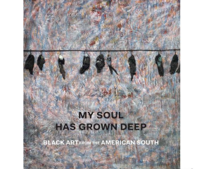 My Soul Has Grown Deep - Black Art from the American South