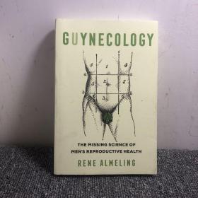 GUYNECOLOGY
 THE MISSING SCIENCE OF
 MEN'S REPRODUCTIVE HEALTH
 RENE ALMELING