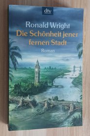 德文书 Die Schönheit jener fernen Stadt by Ronald Wright (Author), Lutz-W. Wolff (Translator)
