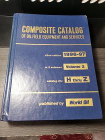 COMPOSITE CATALOG OF OIL FIELD EQUIPMENT AND SERVICES1996/97
石油矿物机械服务综合样本