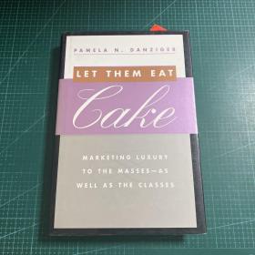 Let Them Eat Cake：Marketing Luxury to the Masses - As well as the Classes英文原版［精装］