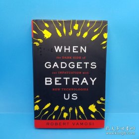 WHEN GADGETS BETRAY US: THE Dark Side of Our Infatuation WITH New Technologies
