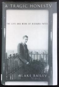 Blake Bailey《A Tragic Honesty: The Life and Work of Richard Yates》