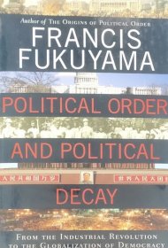 政治秩序与政治衰败：从工业革命到民主全球化 Political Order and Political Decay: From the Industrial Revolution to the Globalization of Democracy