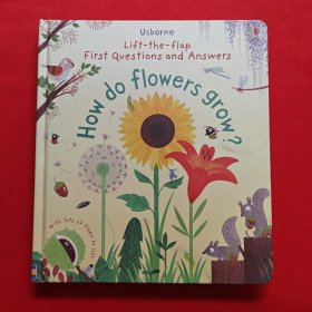First Lift-the-flap Questions and Answers How do flowers grow?