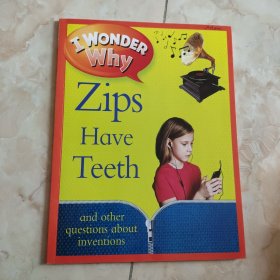 I wonder why Zips have teeth我想知道为什么拉链有齿