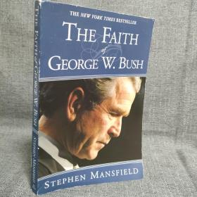 THE NEW YORK TIMES BESTSELLER :THE FAITH GEORGE W . BUSH