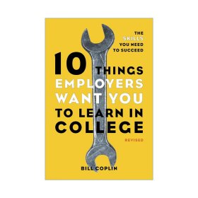 10 Things Employers Want You to Learn in College 雇主希望你在大学里学到的10件事 修订版 成功所需技能 Bill Coplin