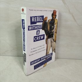 Rebel without a Crew：Or How a 23-Year-Old Filmmaker With $7,000 Became a Hollywood Player