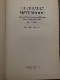 The Deadly Sisterhood A Story of Women， Power and Intrigue in the Italian Renaissance 1427-1527