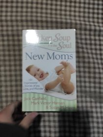 Chicken Soup for the Soul: New Moms: 101 Inspirational Stories of Joy, Love, and Wonder
