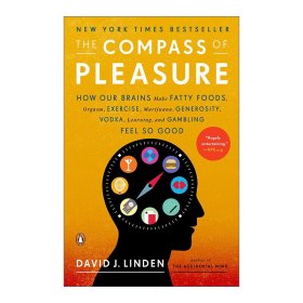 The Compass of Pleasure：How Our Brains Make Fatty Foods, Orgasm, Exercise, Marijuana, Generosity, Vodka, Learning, and Gambling Feel So Good