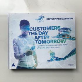 Customers the Day After Tomorrow: How to Attract Customers in a World of AIs, Bots, and Automation  精装