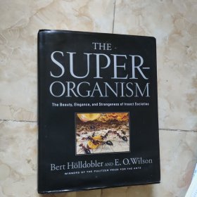 The Super-organism: The Beauty, Elegance, and Strangeness of Insect Societies