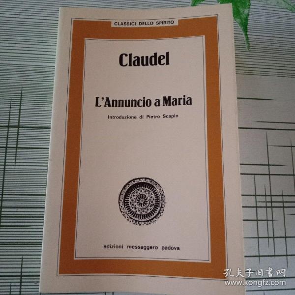 Claudel

L'Annuncio aMaria

Introduzione e note di

PIETRO SCAPIN(意大利文)原版