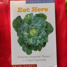 Eat Here: Reclaiming Homegrown Pleasures Brian Halweil