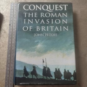 CONQUEST THE ROMAN IN VASION OF BRITAIN JOHN PEDDIE罗马征服英国的历史 英国史 英文原版精装