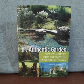 The Authentic Garden: Five Principles for Cultivating a Sense of Place【英文原版，包邮】