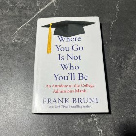 Where You Go Is Not Who You'll Be：An Antidote to the College Admissions Mania