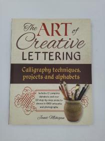 The Art of Creative Lettering: Calligraphy Techniques, Projects and Alphabets: Includes 12 Complete Alphabets and Over 50 Step-by-Step Projects Shown in 1000 Artworks and Photographs