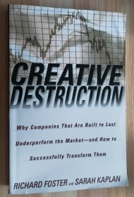 英文书 Creative Destruction: Why Companies That Are Built to Last Underperform the Market--And How to Successfully Transform Them by Richard Foster (Author), Sarah Kaplan (Author)