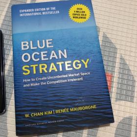 Blue Ocean Strategy：How to Create Uncontested Market Space and Make the Competition Irrelevant