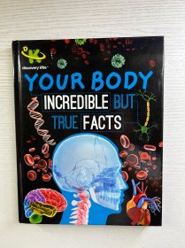 Your Body: Incredible But True Facts Paperback （2015年英文版）16开（精装彩印、内页干净