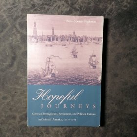 Hopeful Journeys:German Immigration, Settlement, and Political Culture in Colonial America （1717-1775） ,