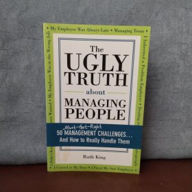 The Ugly Truth about Managing People: 50 (Must-Get-Right) Management Challenges...and How to Really Handle Them【英文原版 】