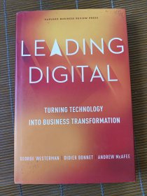 Leading Digital: Turning Technology into Business Transformation DT转型：企业互联网 + 行动路线图【英文版，精装】