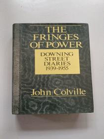 THE FRINGES OF POWER:DOWNING STREET DIARIES 1939-1955【权力的边缘：唐宁街日记1939－1955，约翰·科尔维尔，英文原版】