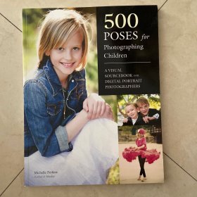 500 POSES for Photographing Children
A VISUAL SOURCEBOOK FOR DIGITAL PORTRAIT PHOTOGRAPHERS