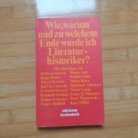 Siegfried Unseld / Wie, warum und zu welchem Ende wurde ich Literaturhistoriker?《一位文学史家的自白》（作者为歌德研究大家） 德语原版