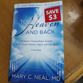 To Heaven and Back: A Doctor's Extraordinary Account of Her Death, Heaven, Angels, and Life Again