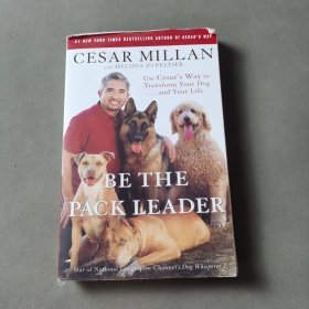 Be the Pack Leader: Use Cesar's Way to Transform Your Dog . . . and Your Life（英文）
