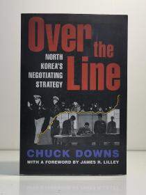 作者签名本 《朝鲜战争停战谈判》  Over the Line : North Korea's Negotiations by Chuck Downs （亚洲研究）英文原版书