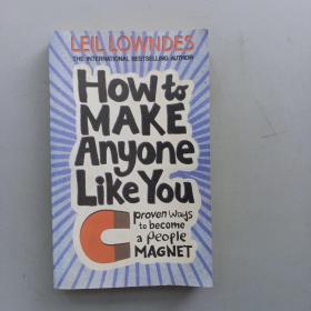 How To Make Anyone Like You: Proven Ways To Become A People Magnet (Re-Issue)
