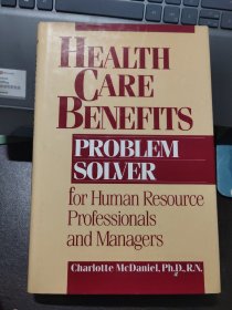 Health Care Benefits: Problem Solver for Human Resource Professionals and Managers
