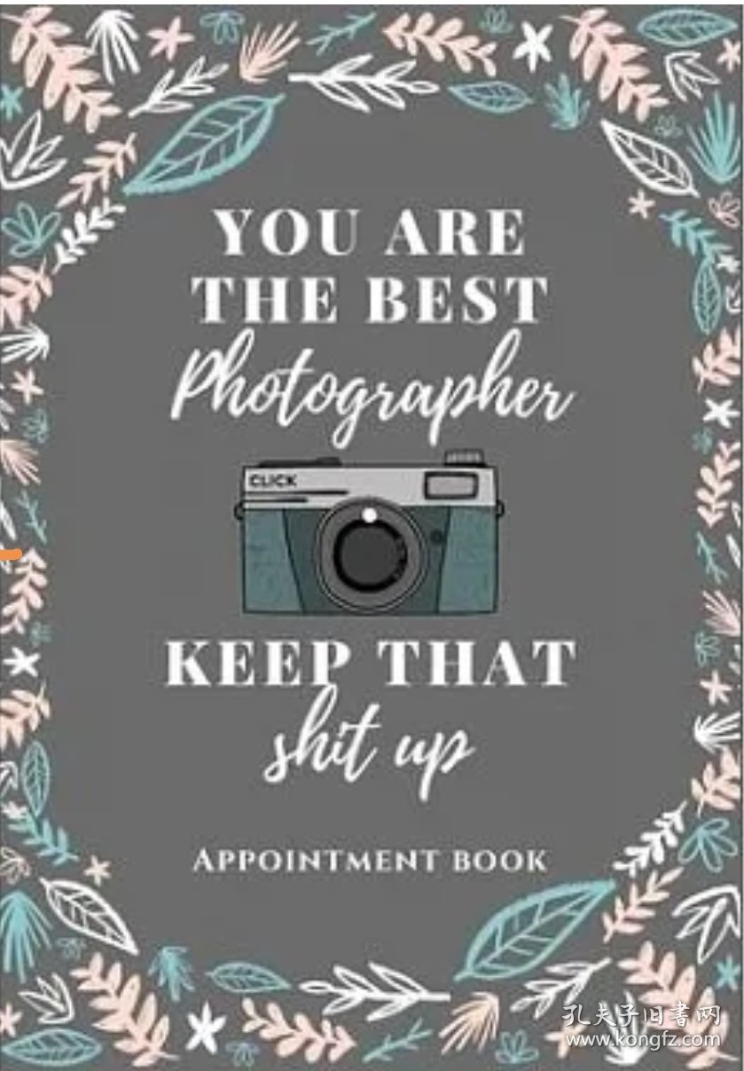 价可议 Photographer Appointment book You re the best photographer keep that shit up blooms size 7X10 205 pages For photographer celeb idol Business ph twdzxdzx